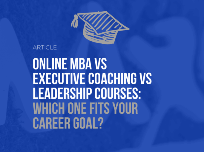 Online MBA vs Executive Coaching vs Leadership Courses: Which One Fits Your Career Goal?