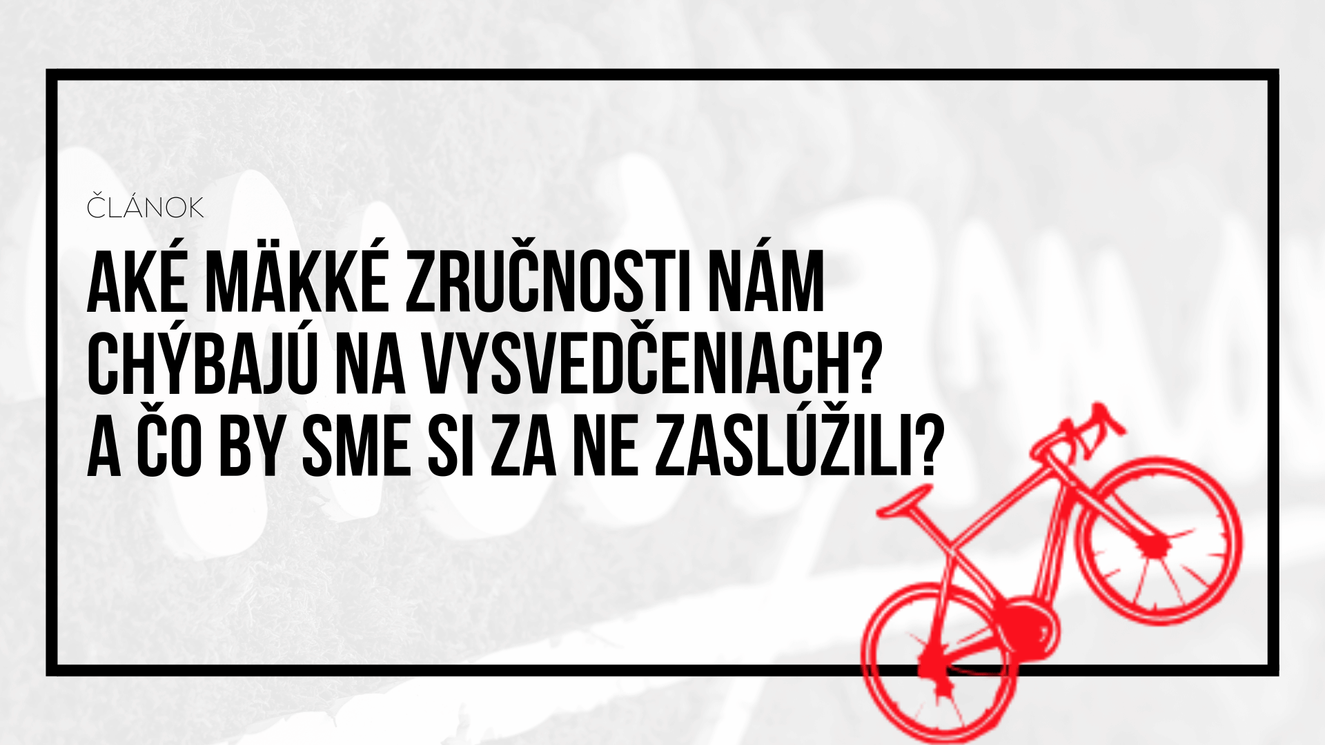 Aké mäkké zručnosti nám chýbajú na vysvedčeniach? A čo by sme si za ne zaslúžili?