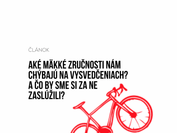 aké mäkké zručnosti nám chýbajú na vysvedčeniach? a čo by sme si za ne zaslúžili?